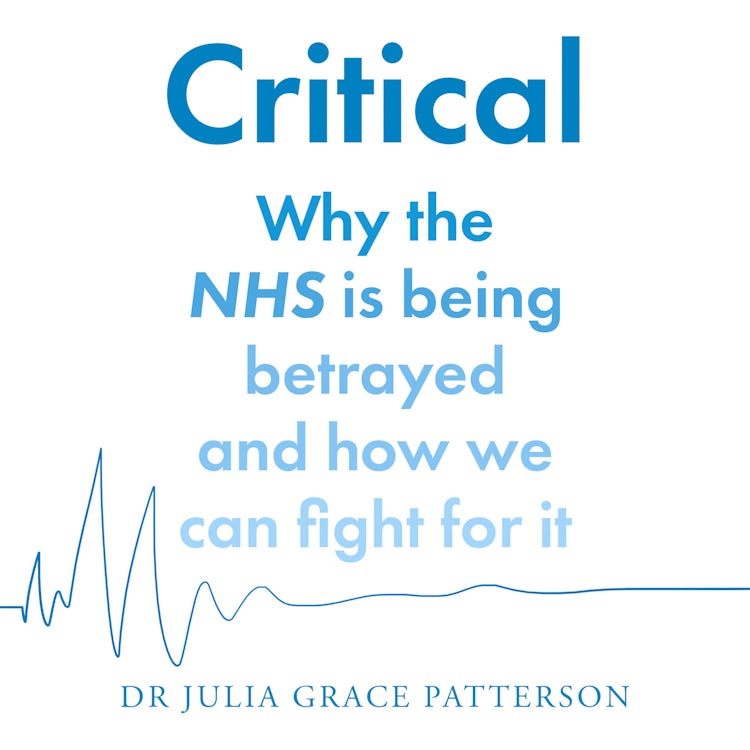 Cover image for Critical: Why the NHS is being betrayed and how we can fight for it, isbn: 9780008603519
