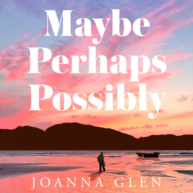 Cover image for Maybe, Perhaps, Possibly: The perfect must-read new romance of the summer from the Costa Prize-shortlisted author of ALL MY MOTHERS, isbn: 9780008607449