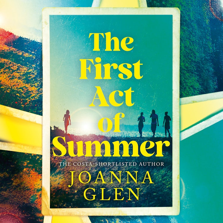 Cover image for The First Act of Summer: The perfect novel about finding yourself and finding love, from the Costa-shortlisted author of The Other Half of Augusta Hope, isbn: 9780008607494