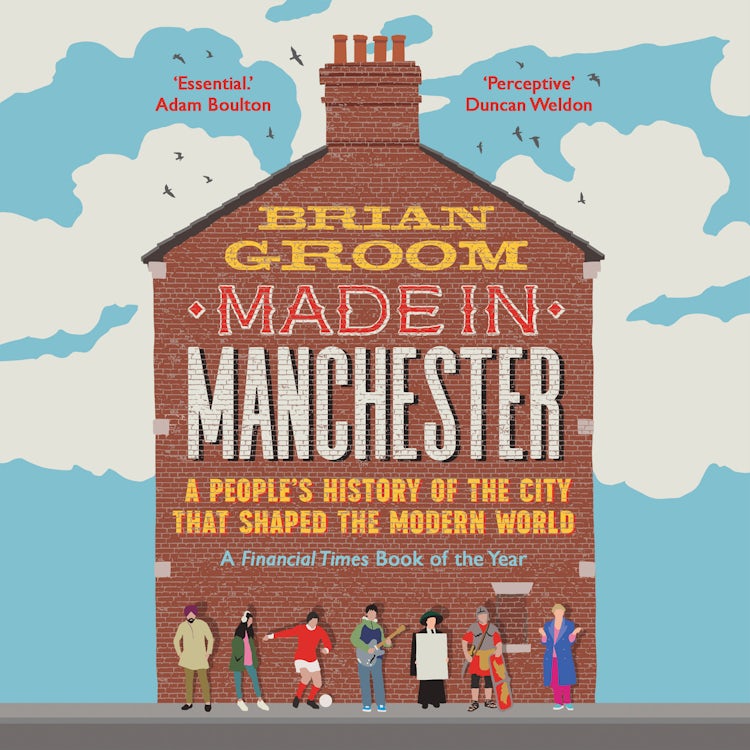 Cover image for Made in Manchester: A people’s history of the city that shaped the modern world, isbn: 9780008608545