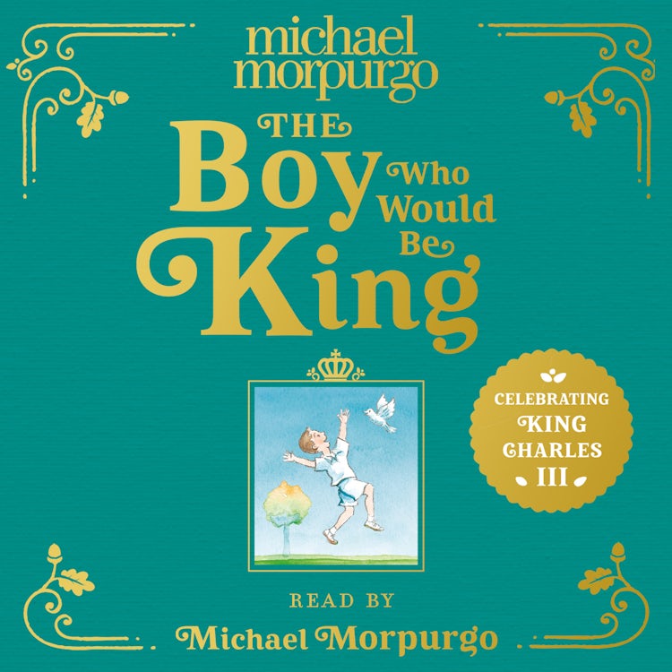 Cover image for The Boy Who Would Be King: A poetic, beautifully illustrated children’s book – the perfect gift to commemorate the coronation of King Charles III, isbn: 9780008615444
