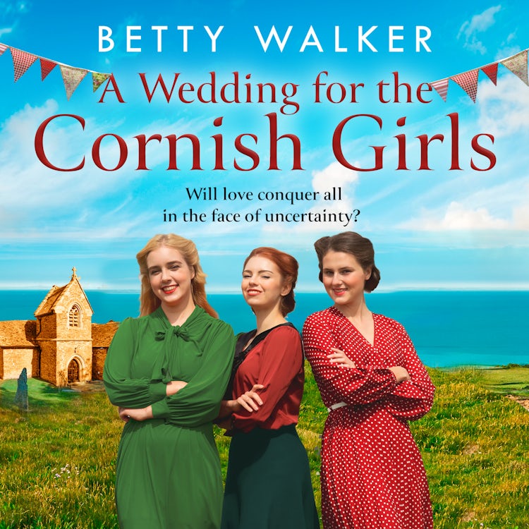 Cover image for A Wedding for the Cornish Girls: The feel-good, heartwarming WW2 historical homefront family saga to cosy up with from the Romantic Saga of the year nominee (The Cornish Girls Series, Book 5), isbn: 9780008615833