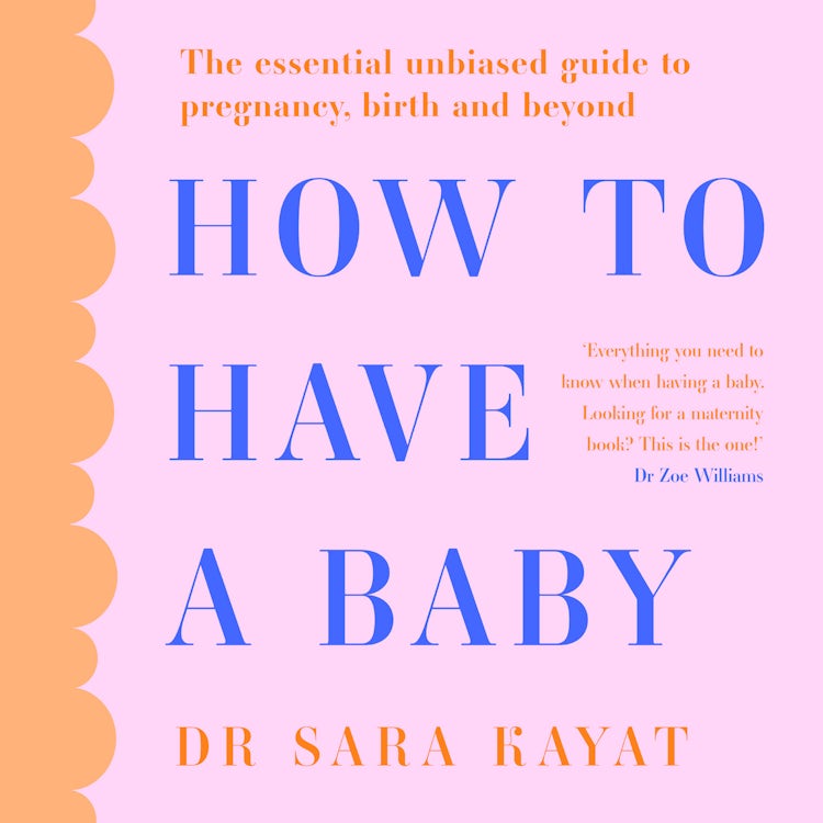 Cover image for How to Have a Baby: The essential unbiased guide to pregnancy, birth and beyond, isbn: 9780008627188