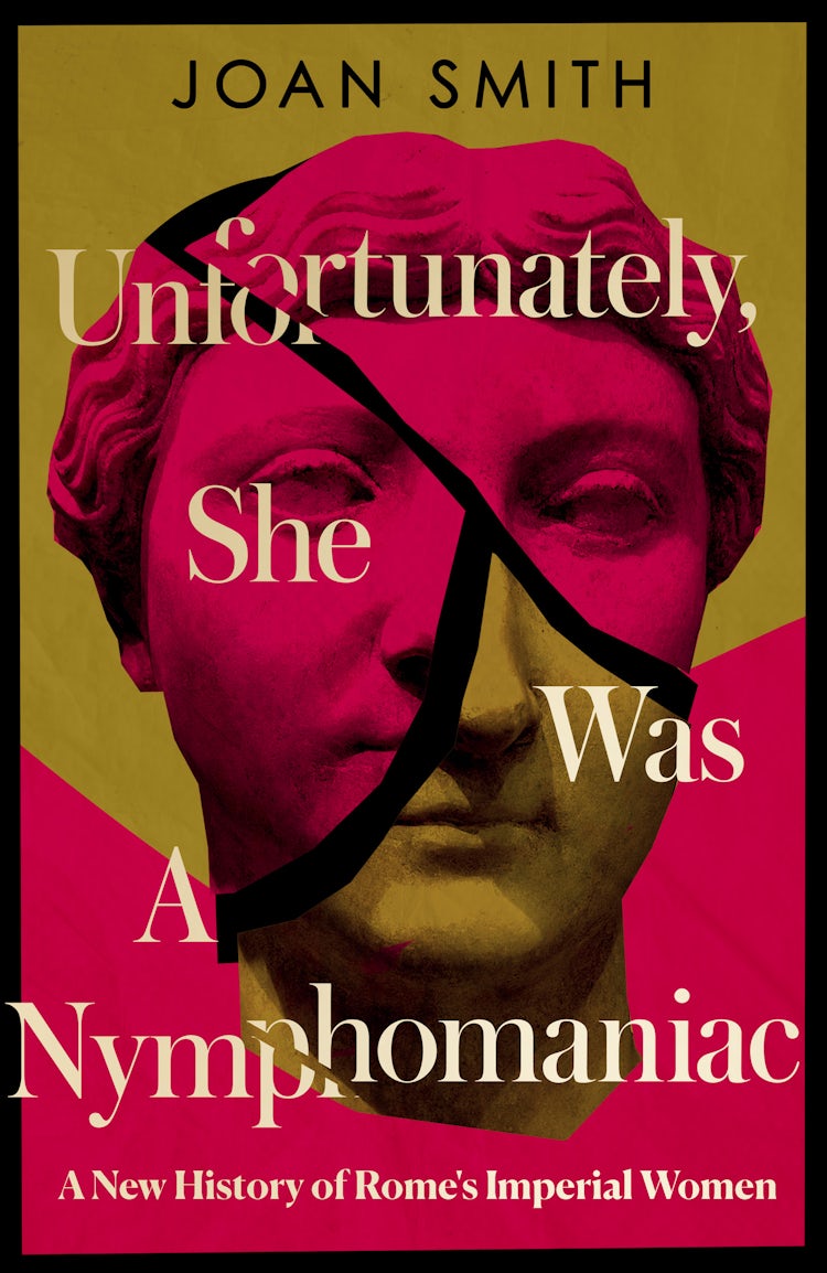 Cover image for Unfortunately, She Was A Nymphomaniac: A New History of Rome's Imperial Women, isbn: 9780008638801