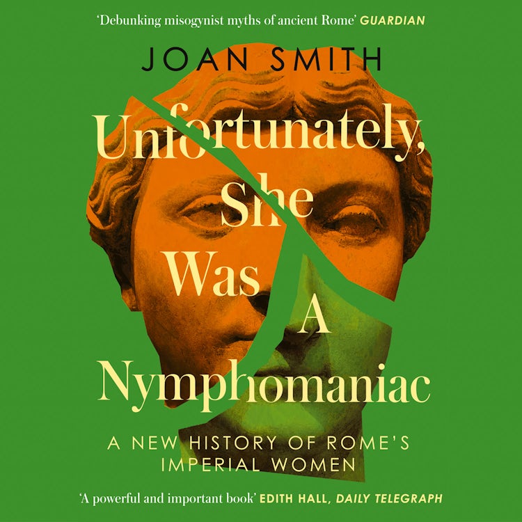 Cover image for Unfortunately, She was a Nymphomaniac: A New History of Rome's Imperial Women, isbn: 9780008638832