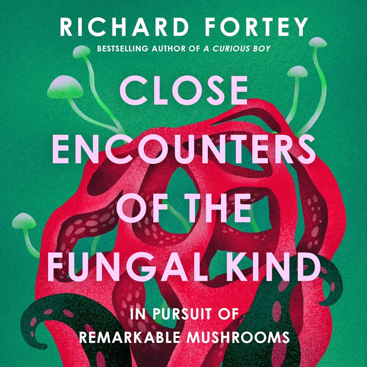 Cover image for Close Encounters of the Fungal Kind: In Pursuit of Remarkable Mushrooms, isbn: 9780008639716