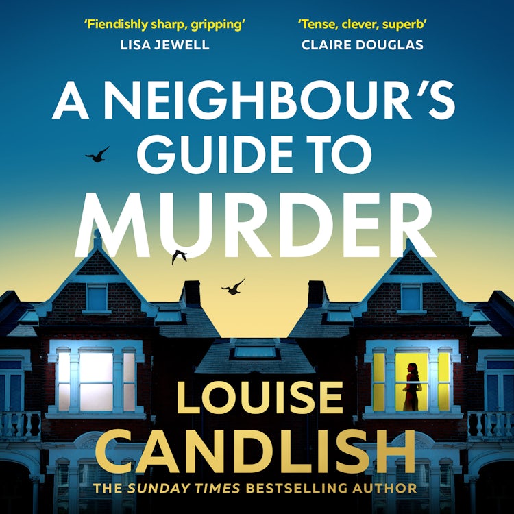 Cover image for A Neighbour’s Guide to Murder: The brand-new, addictive psychological crime thriller about the secrets kept behind closed doors from the Sunday Times bestselling author of Our House, isbn: 9780008641030