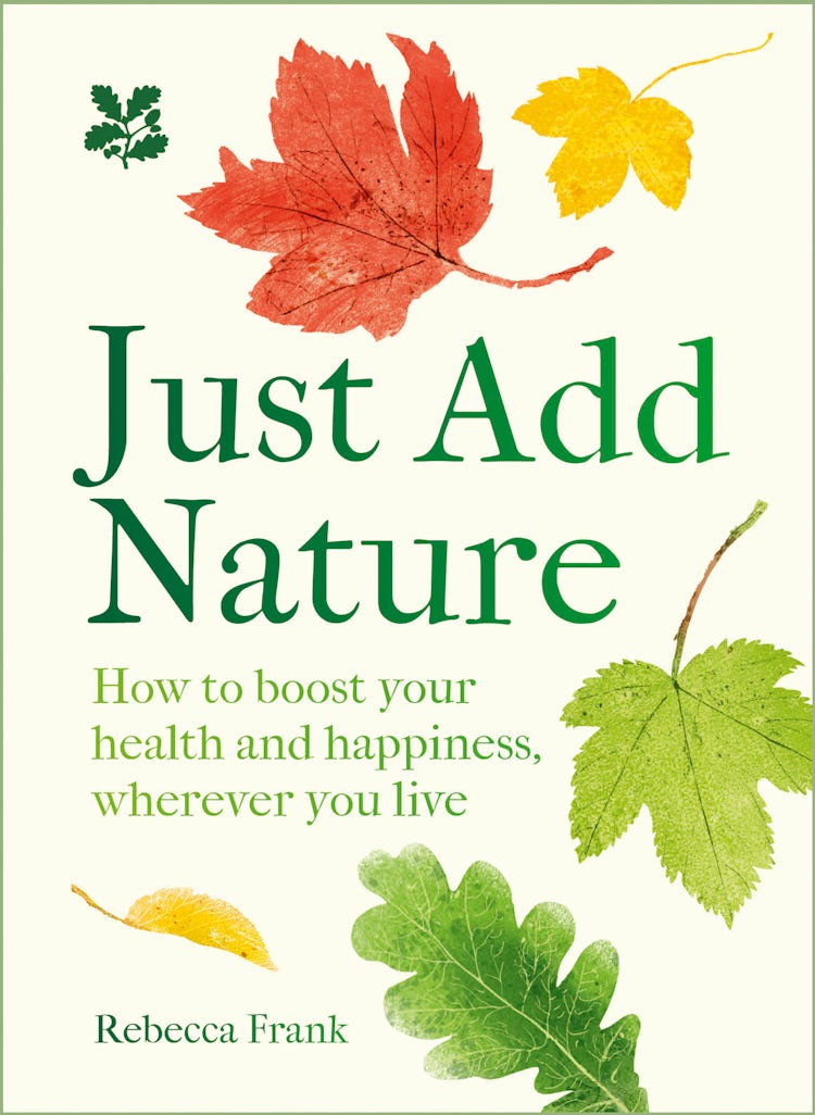 Cover image for Just Add Nature: How to Boost Your Health and Happiness Wherever You Live, isbn: 9780008641368