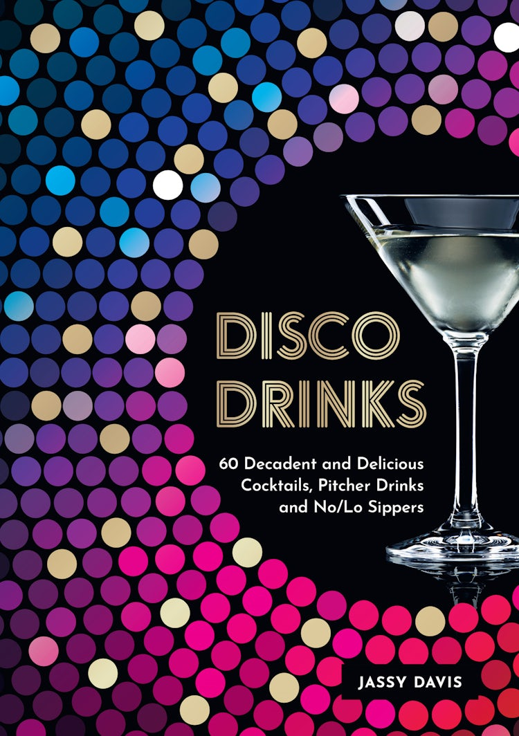 Cover image for Disco Drinks: 60 decadent and delicious cocktails, pitcher drinks, and no/lo sippers, isbn: 9780008641559