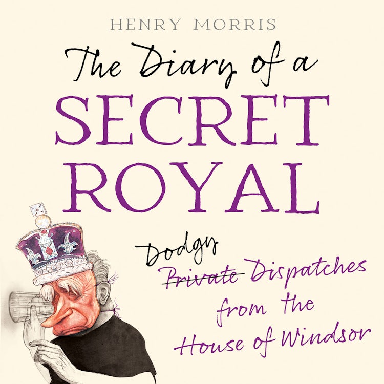 Cover image for The Diary of a Secret Royal: (Almost!) True Stories from Inside the Royal Family, isbn: 9780008641801