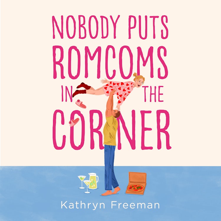 Cover image for Nobody Puts Romcoms In The Corner: The best and only GRUMPY/SUNSHINE romcom you need to read in 2025! (The Kathryn Freeman Romcom Collection, Book 7), isbn: 9780008643591