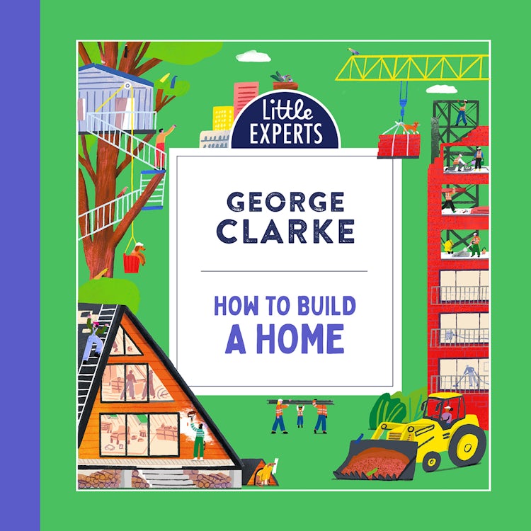 Cover image for How to Build a Home: George Clarke’s unmissable, new illustrated non-fiction children’s book for 2024 on homes and architecture (Little Experts), isbn: 9780008643911