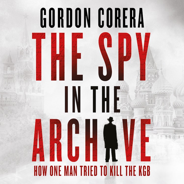 Cover image for The Spy in the Archive: How one man tried to kill the KGB, isbn: 9780008644826
