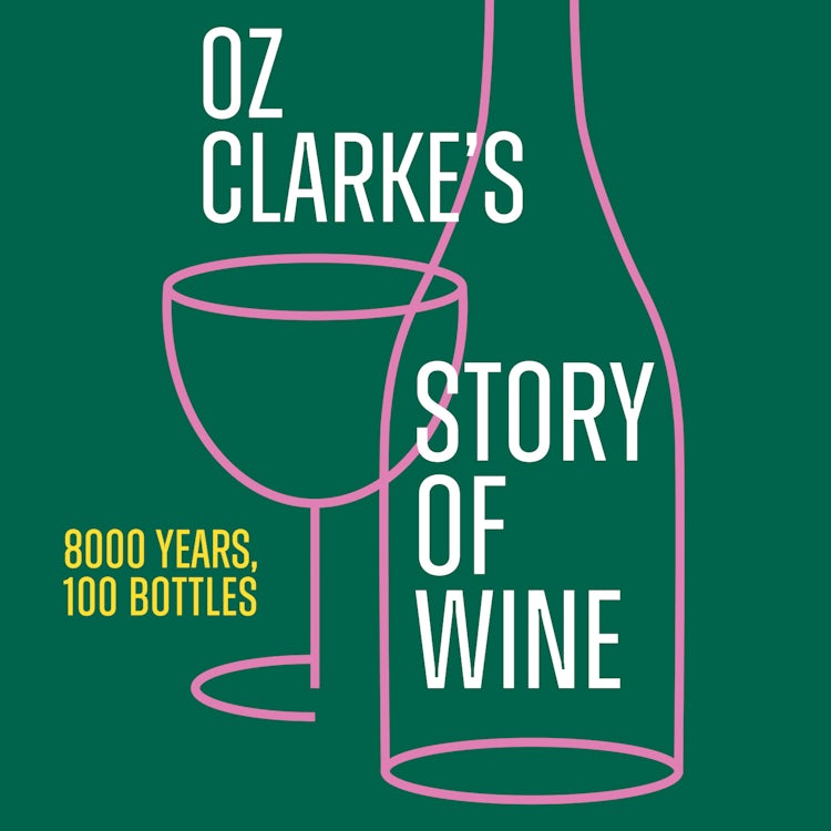 Cover image for Oz Clarke’s Story of Wine: 8000 Years, 100 Bottles, isbn: 9780008646677