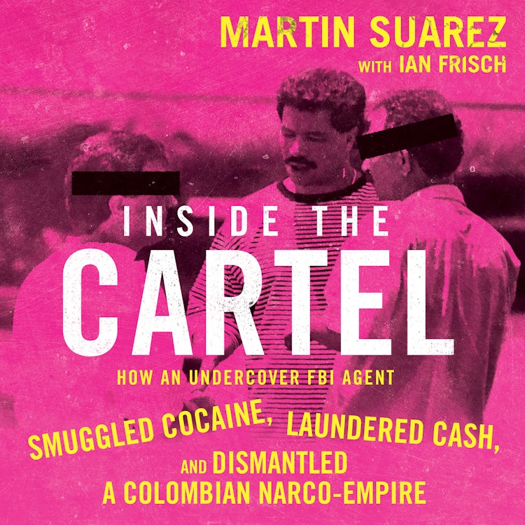 Cover image for Inside the Cartel: How an Undercover FBI Agent Smuggled Cocaine, Laundered Cash and Dismantled a Colombian Narco-Empire, isbn: 9780008652685
