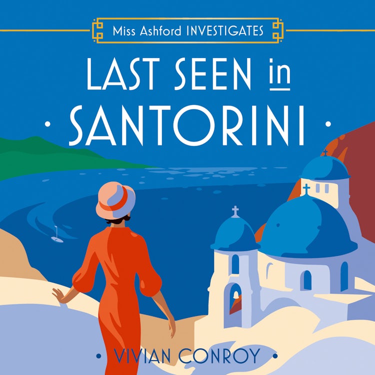 Cover image for Last Seen in Santorini: The most unputdownable new cozy mystery series – perfect for fans of Miss Fisher! (Miss Ashford Investigates, Book 2), isbn: 9780008659370