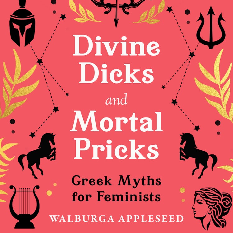 Cover image for Divine Dicks and Mortal Pricks: Greek Myths for Feminists, isbn: 9780008664077