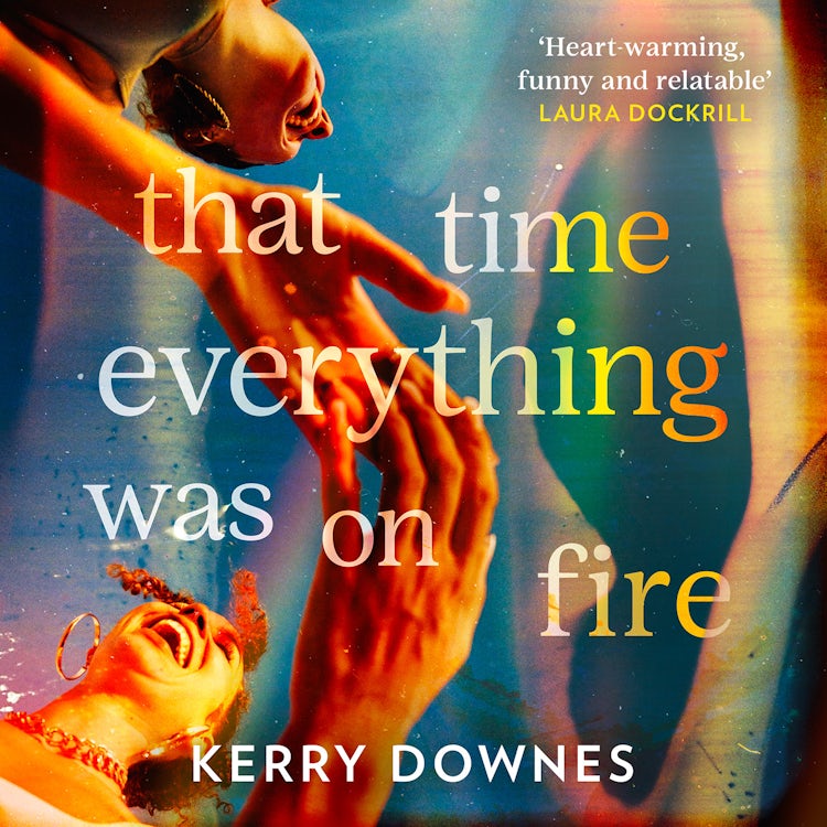 Cover image for That Time Everything Was On Fire: The hilarious, heartwarming literary fiction debut for 2025, isbn: 9780008665722