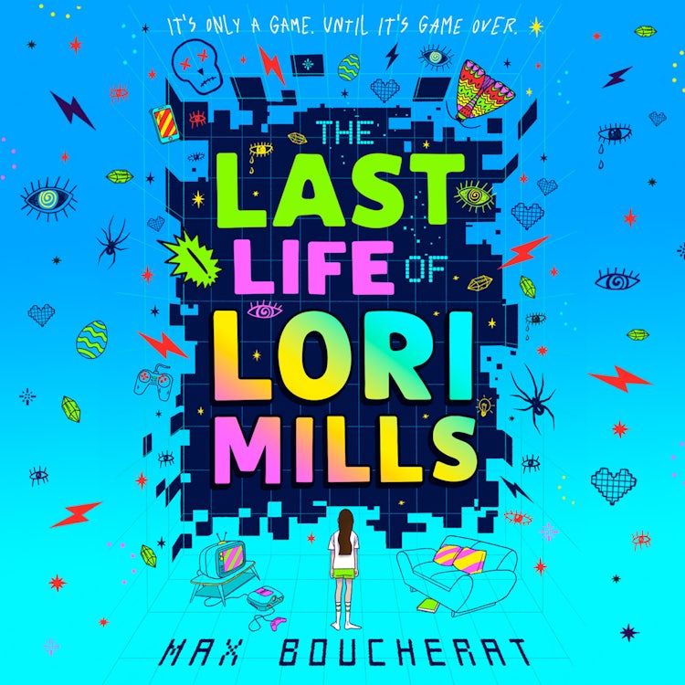 Cover image for The Last Life of Lori Mills: New for 2024, a thrilling, funny and scary gaming adventure, perfect for kids aged 9-12 and fans of Minecraft and Goosebumps, isbn: 9780008666507