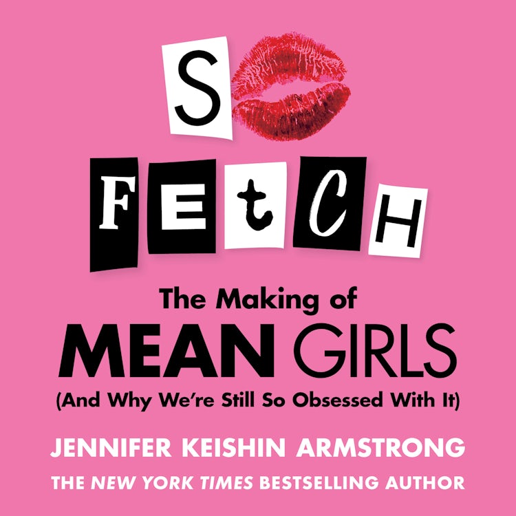Cover image for So Fetch: The Making of Mean Girls (And Why We’re Still So Obsessed With It), isbn: 9780008668037