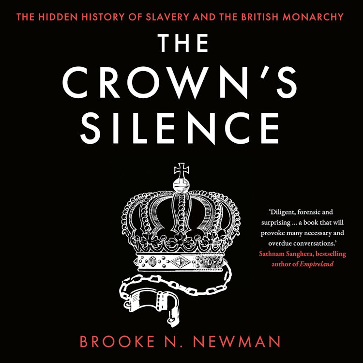 Cover image for The Crown’s Silence: The Hidden History of Slavery and the British Monarchy, isbn: 9780008670979