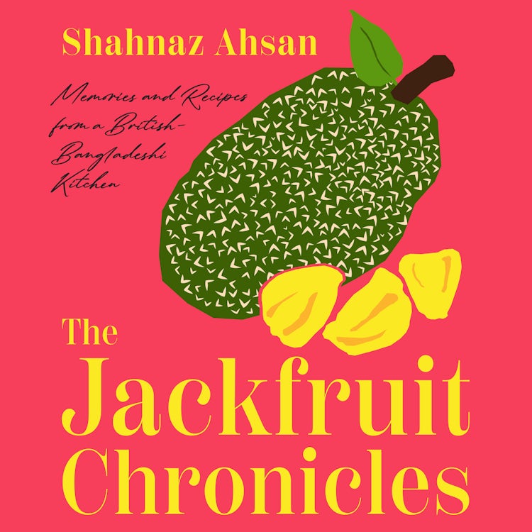 Cover image for The Jackfruit Chronicles: Memories and Recipes from a British-Bangladeshi Kitchen, isbn: 9780008683825