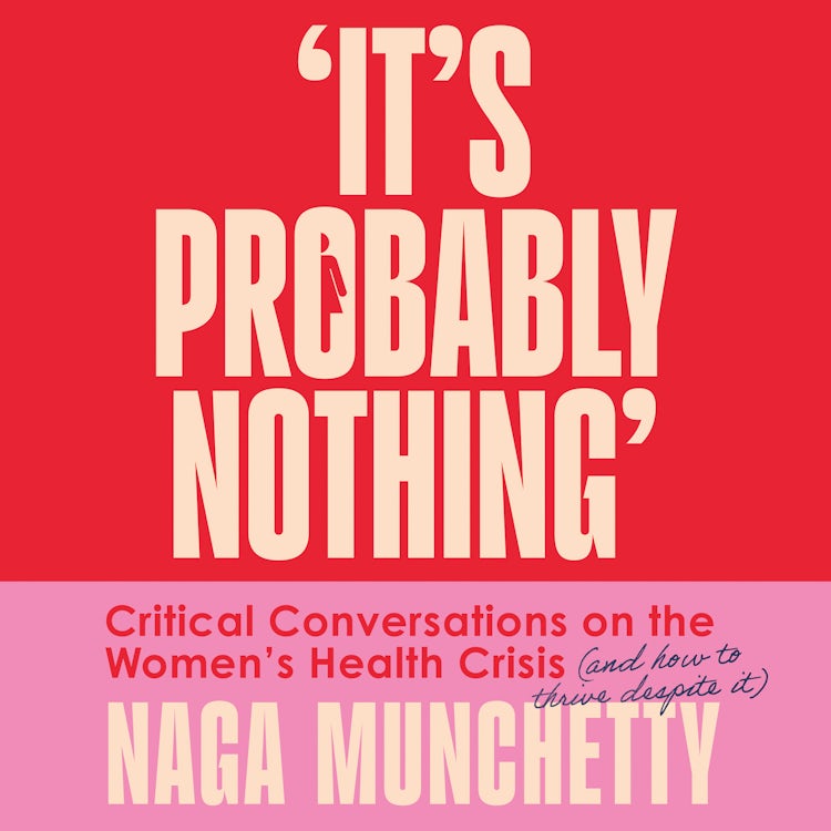 Cover image for It’s Probably Nothing: Critical Conversations on the Women’s Health Crisis (and How to Thrive Despite It), isbn: 9780008686604