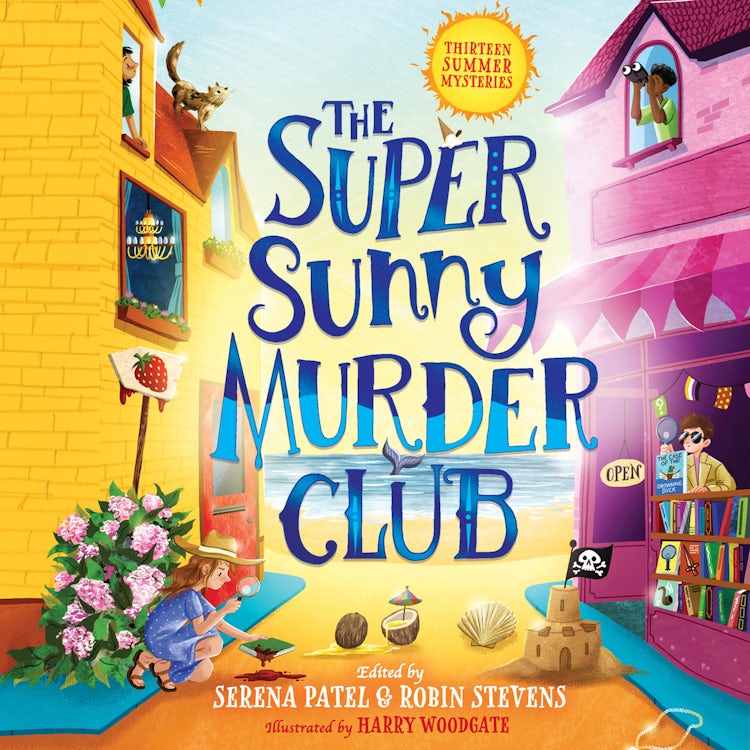 Cover image for The Super Sunny Murder Club: A summer mystery short-story collection from Serena Patel & Robin Stevens. Perfect for holidays and young Murdle fans! (The Very Merry Murder Club, Book 2), isbn: 9780008695743