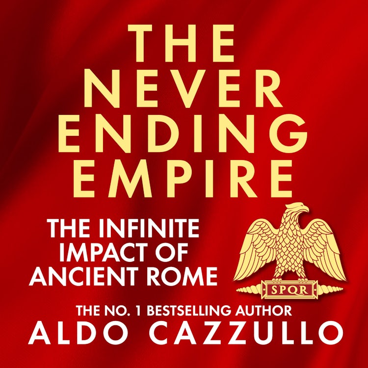 Cover image for The Neverending Empire: The Infinite Impact of Ancient Rome, isbn: 9780008700454