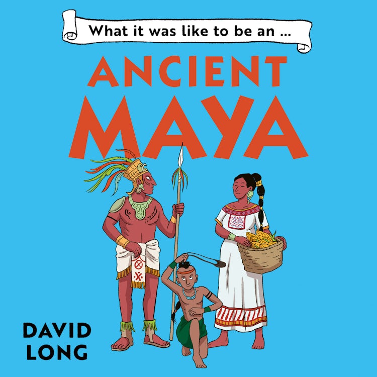Cover image for What It Was Like to be … (3) – What it was like to be an Ancient Maya, isbn: 9780008700775