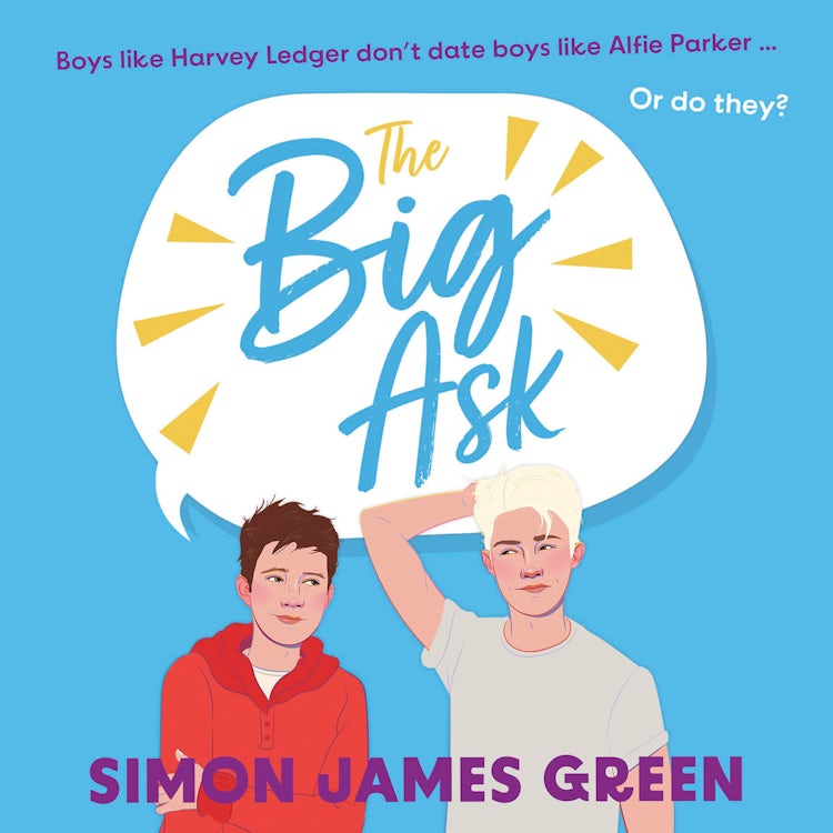 Cover image for The Big Ask: A life-affirming teen rom-com from award-winning author Simon James Green (Dyslexia-friendly), isbn: 9780008700836