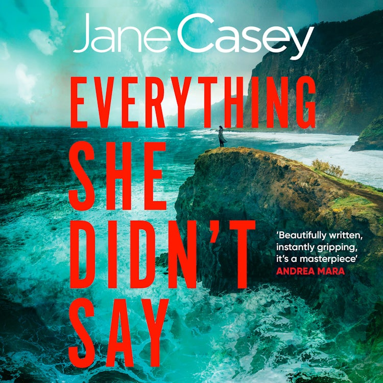 Cover image for Everything She Didn’t Say: A heartstopping, mindbending detective thriller from the #1 Irish bestseller, Jane Casey, isbn: 9780008702335