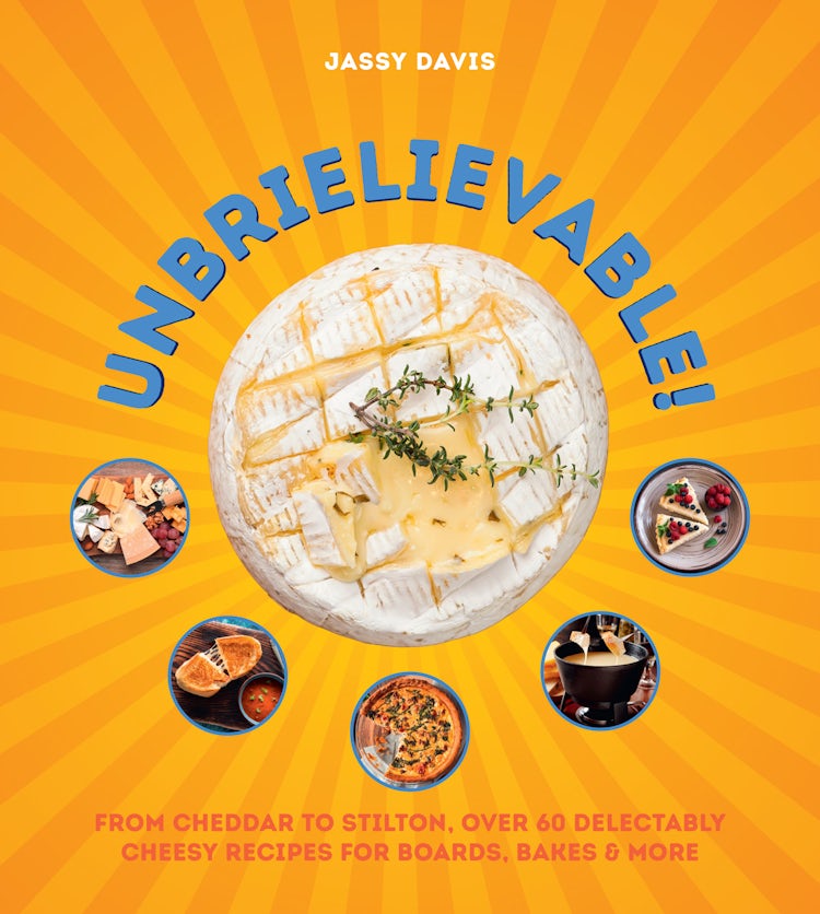 Cover image for Unbrielievable!: From Cheddar to Stilton, Over 60 Delectably Cheesy Recipes for Boards, Bakes, and More, isbn: 9780008711290