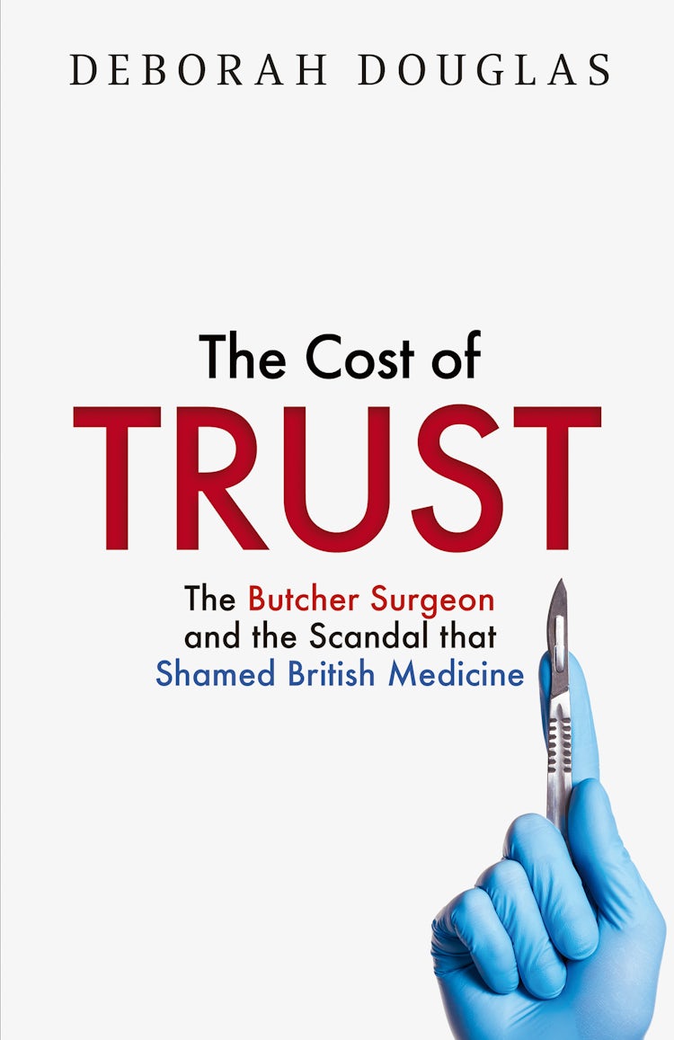 Cover image for The Cost of Trust: The Butcher Surgeon and the Scandal that Shamed British Medicine, isbn: 9780008712938