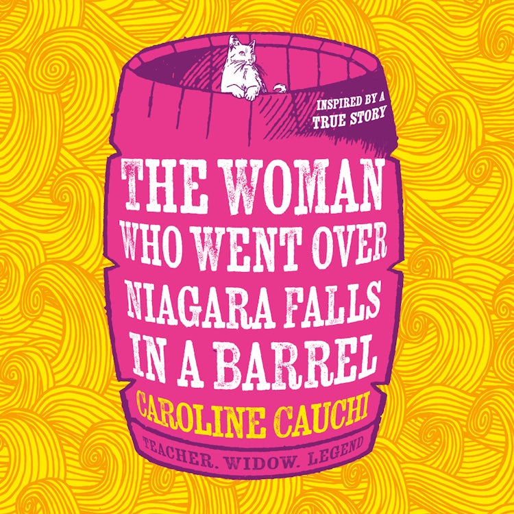 Cover image for The Woman Who Went Over Niagara Falls in a Barrel: The heart racing new historical novel about the legendary daredevil Annie Edson Taylor, isbn: 9780008715304