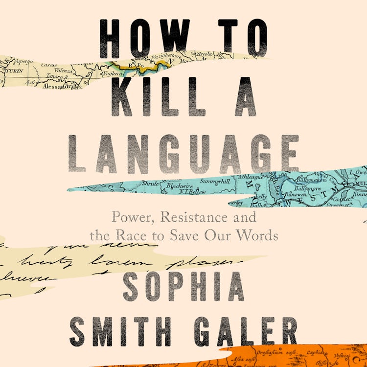 Cover image for How to Kill a Language: A Story of Power, Resistance and the Race to Save Our Words, isbn: 9780008723750