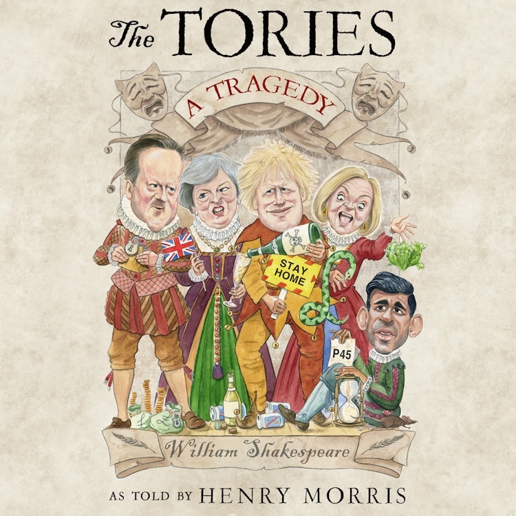 Cover image for The Tories: A Tragedy: The new Shakespearean retelling of 14 years of Conservative rule from the hilarious satirist behind the Secret Tory, isbn: 9780008733643