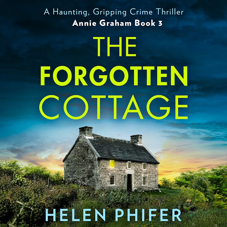 Cover image for The Forgotten Cottage: The terrifying third book in the police procedural serial killer crime thriller series from the bestselling author of One Left Alive! (The Annie Graham crime series, Book 3), isbn: 9780008737153
