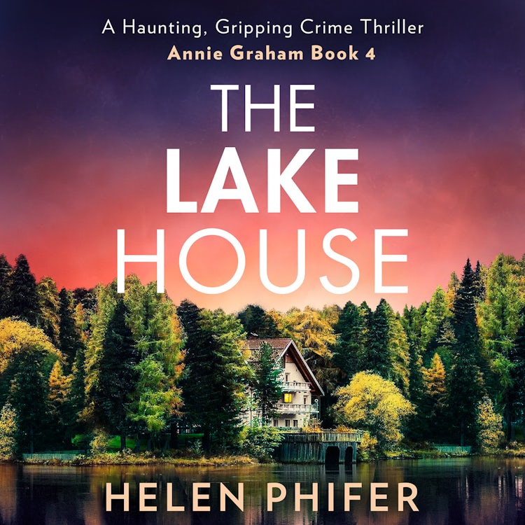 Cover image for The Lake House: The gripping fourth book in the police procedural serial killer crime thriller series from the bestselling author of One Left Alive! (The Annie Graham crime series, Book 4), isbn: 9780008737177