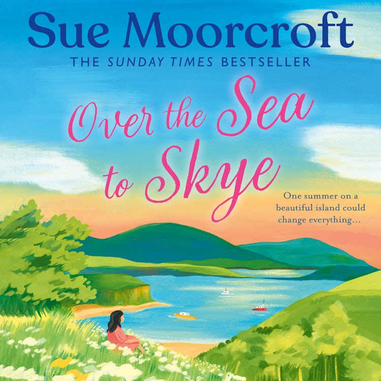 Cover image for Over the Sea to Skye: Escape for the summer to the Isle of Skye in a new heartwarming, romantic read for 2025 from the Sunday Times and million-copy bestseller (The Skye Sisters Trilogy, Book 3), isbn: 9780008740573