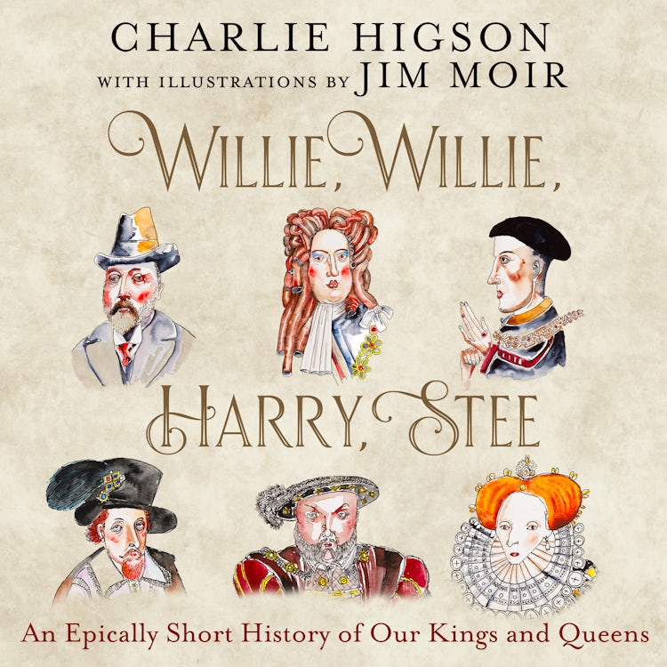 Cover image for Willie, Willie, Harry, Stee: An Epically Short History of Our Kings and Queens, isbn: 9780008741082