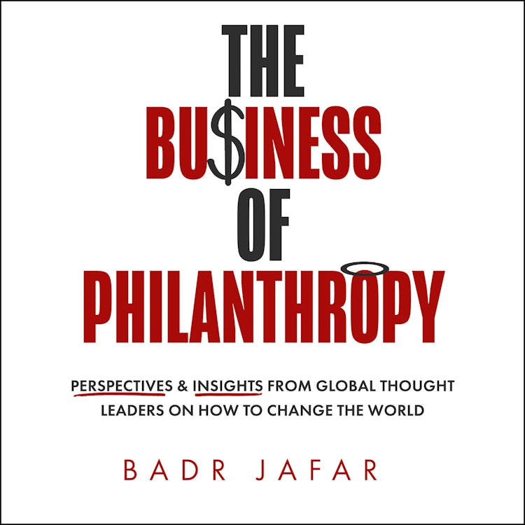 Cover image for The Business of Philanthropy: Perspectives and Insights from Global Thought Leaders on How to Change the World, isbn: 9780008744199