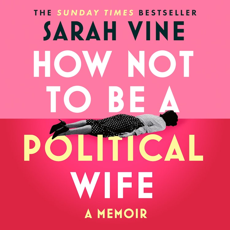 Cover image for How Not to Be a Political Wife: INSTANT SUNDAY TIMES BESTSELLER, isbn: 9780008746599