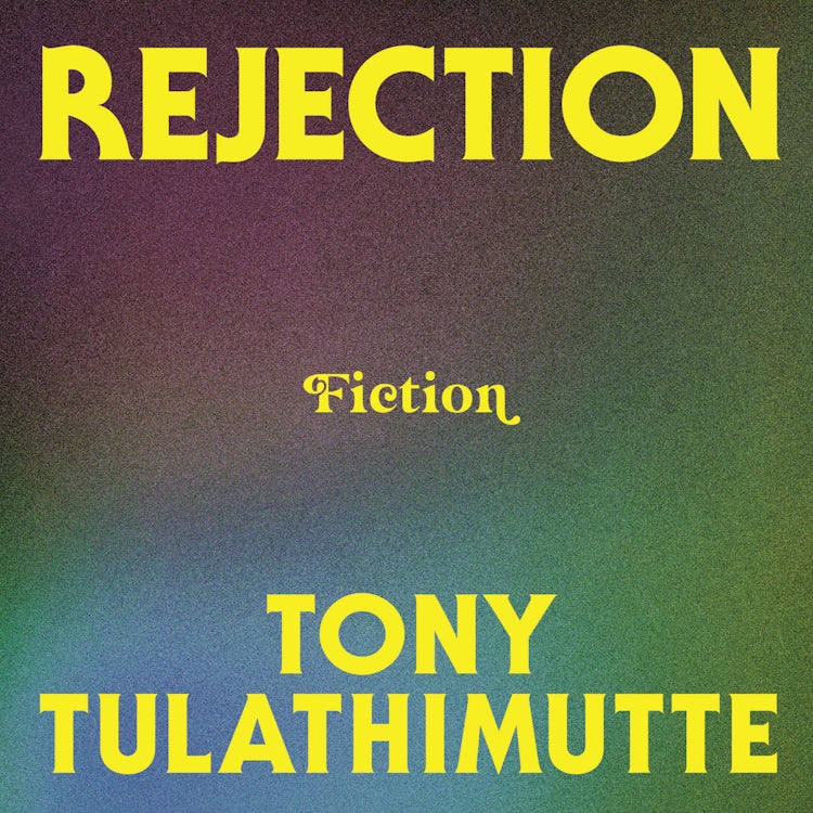 Cover image for Rejection: ‘Tulathimutte is a pervert, a madman and a stone-cold genius’ Carmen Maria Machado, isbn: 9780008759391