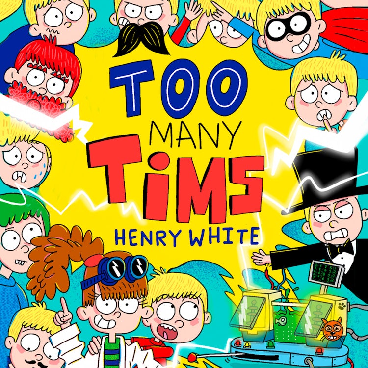 Cover image for Too Many Tims: An unruly illustrated adventure full of hijinks, hilarity and CLONES perfect for 7+ readers (Tim and Nora, Book 1), isbn: 9780008762599