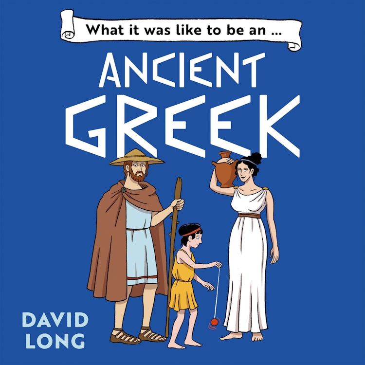 Cover image for What It Was Like to be … (5) – What it was like to be an Ancient Greek, isbn: 9780008769932