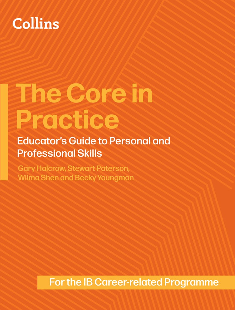 Cover image for The Core in Practice: Educator’s Guide to Personal and Professional Skills (Career-related Programme), isbn: 9780008770273
