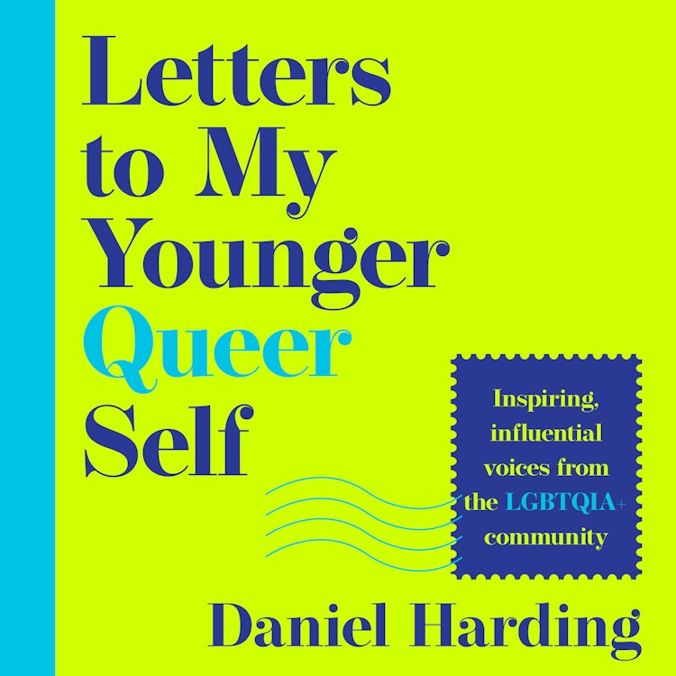 Cover image for Letters to My Younger Queer Self: Inspiring, influential voices from the LGBTQIA+ community, isbn: 9780008772772