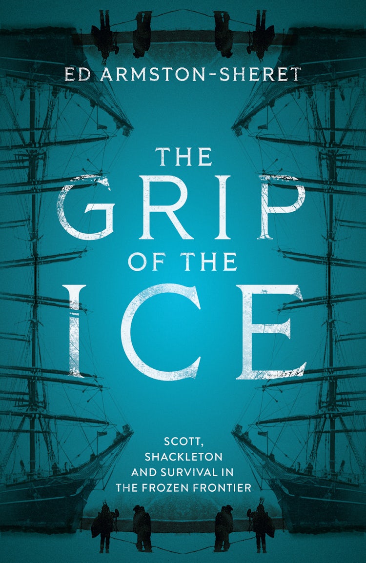 Cover image for The Grip of the Ice: Scott, Shackleton and Survival in the Frozen Frontier, isbn: 9780008774523