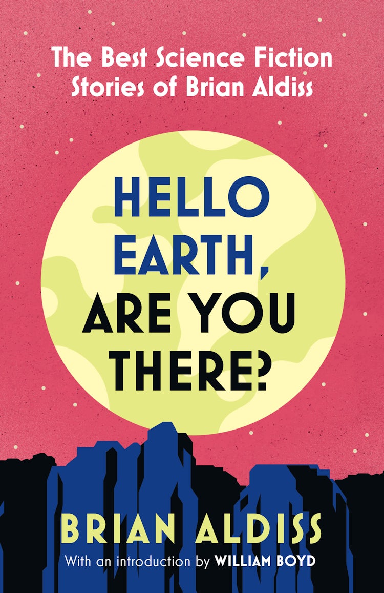 Cover image for Hello Earth, Are You There?: The Best Science Fiction Stories of Brian Aldiss, isbn: 9780008779610